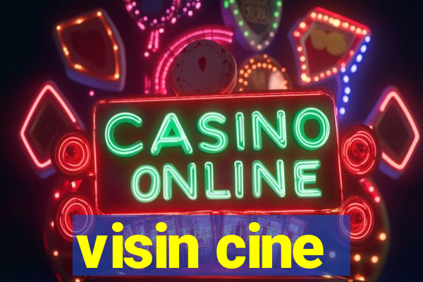 visin cine